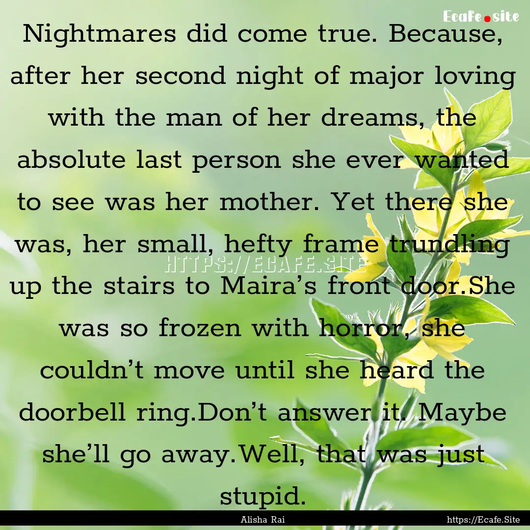 Nightmares did come true. Because, after.... : Quote by Alisha Rai