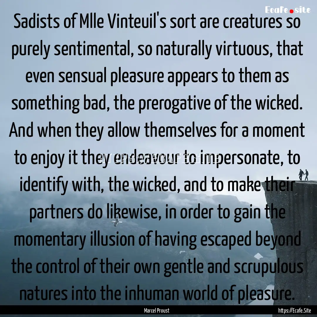 Sadists of Mlle Vinteuil's sort are creatures.... : Quote by Marcel Proust