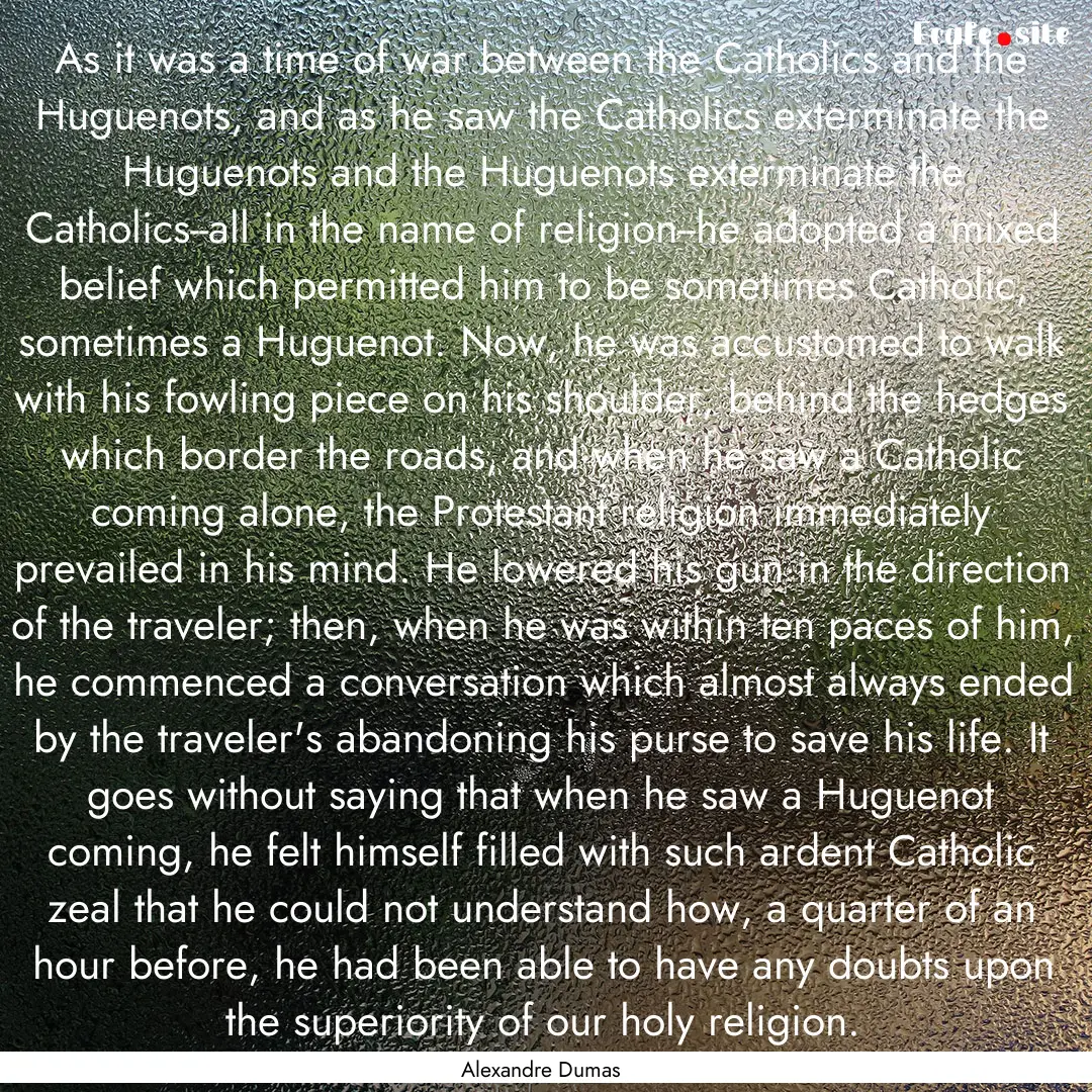 As it was a time of war between the Catholics.... : Quote by Alexandre Dumas