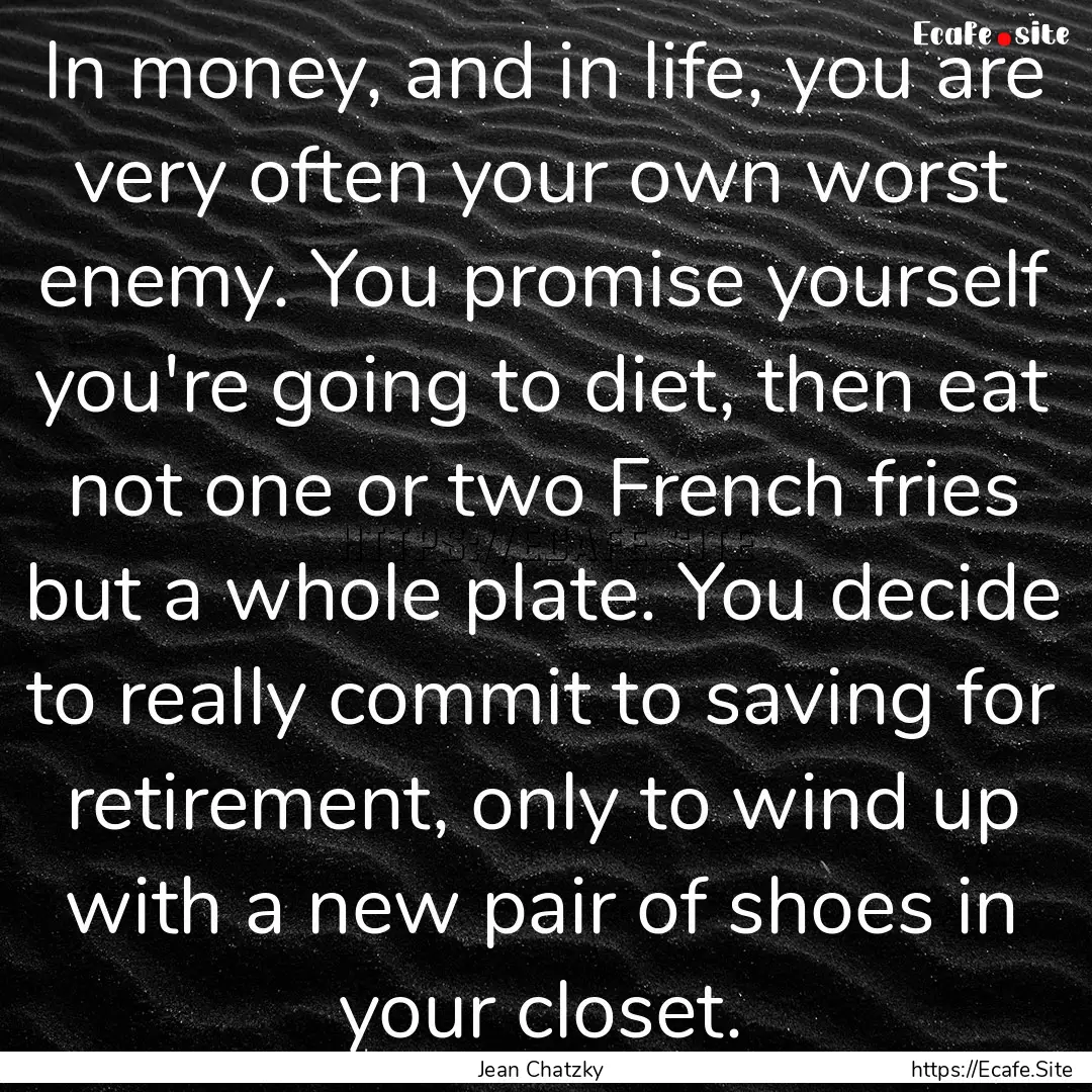 In money, and in life, you are very often.... : Quote by Jean Chatzky