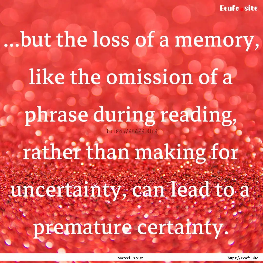 ...but the loss of a memory, like the omission.... : Quote by Marcel Proust