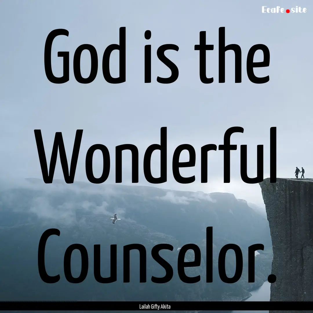 God is the Wonderful Counselor. : Quote by Lailah Gifty Akita