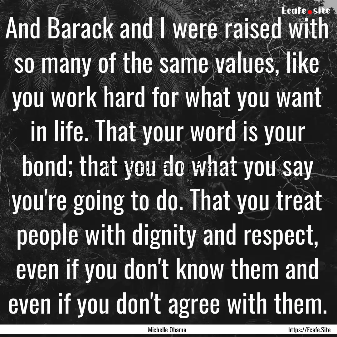 And Barack and I were raised with so many.... : Quote by Michelle Obama