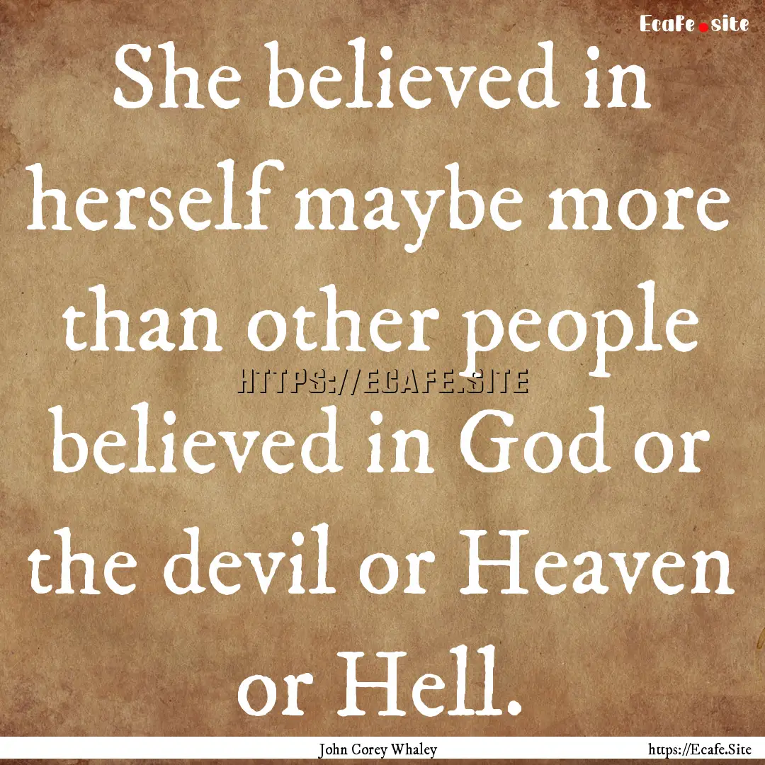 She believed in herself maybe more than other.... : Quote by John Corey Whaley