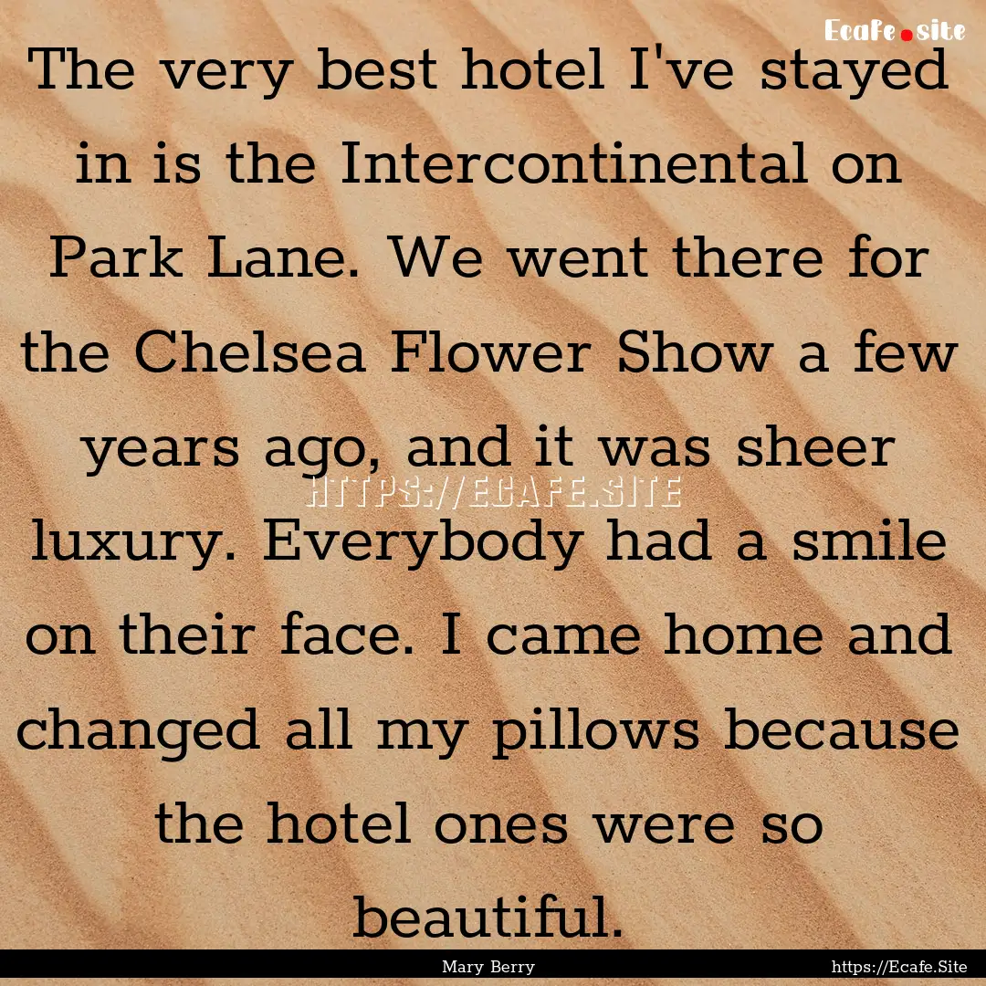 The very best hotel I've stayed in is the.... : Quote by Mary Berry