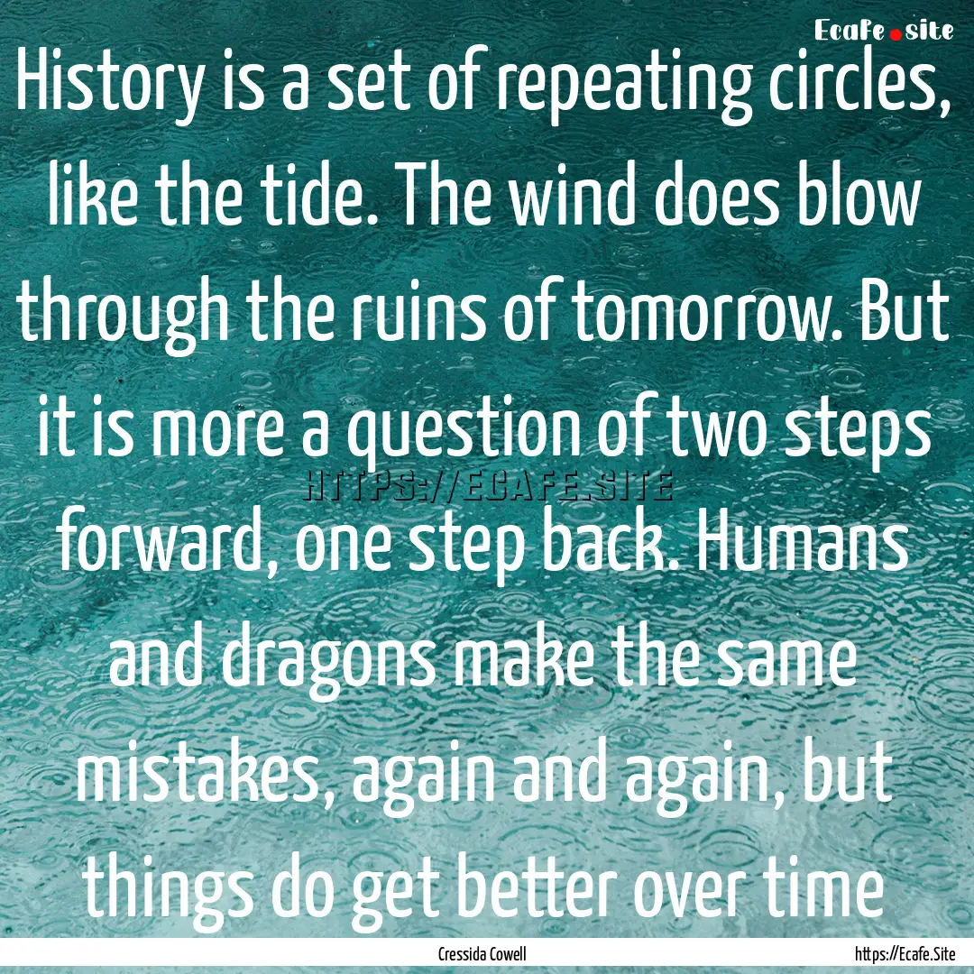 History is a set of repeating circles, like.... : Quote by Cressida Cowell