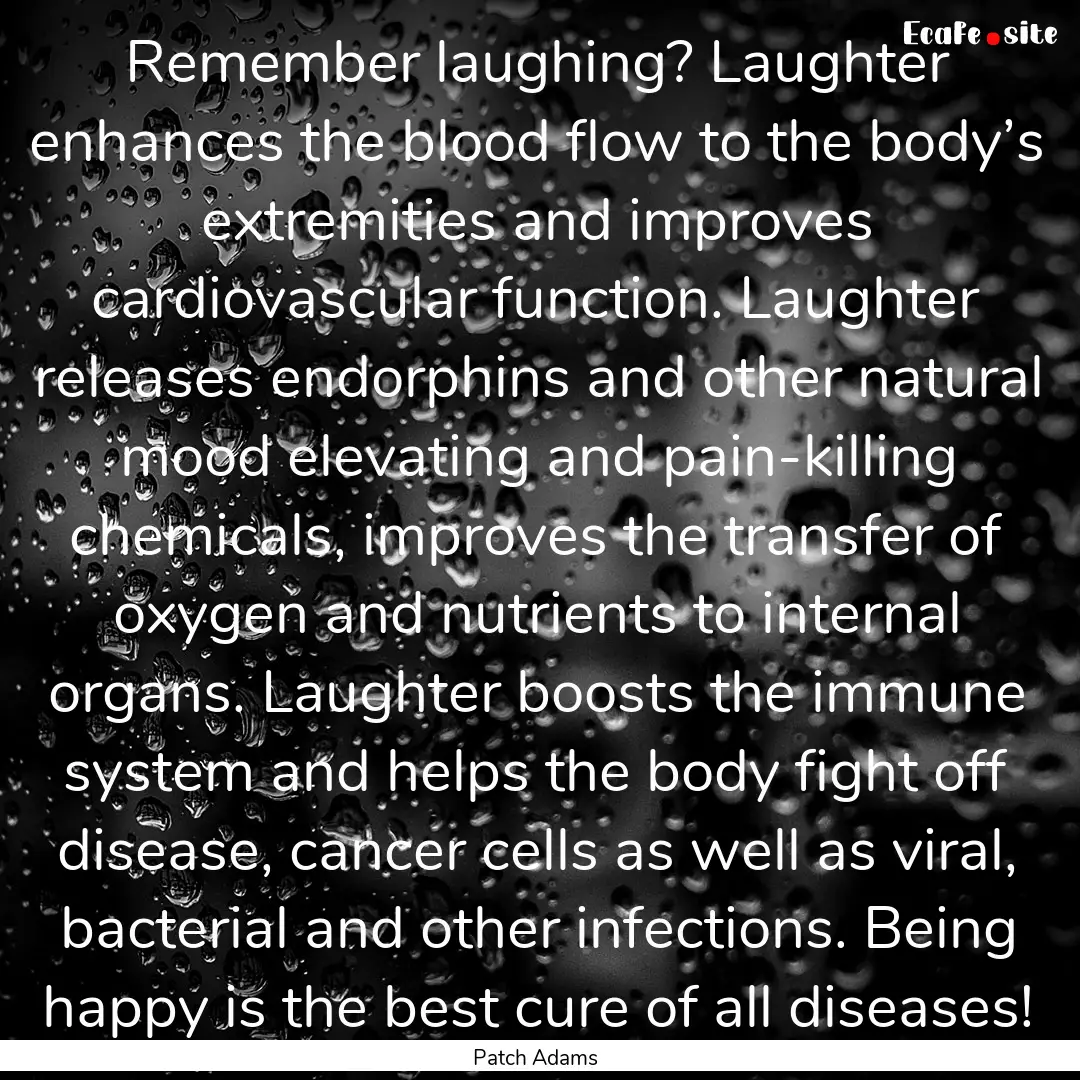 Remember laughing? Laughter enhances the.... : Quote by Patch Adams