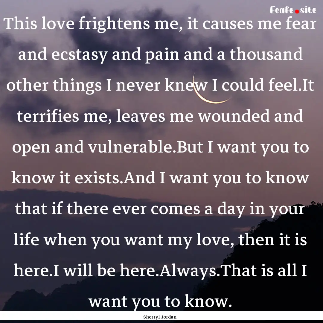 This love frightens me, it causes me fear.... : Quote by Sherryl Jordan