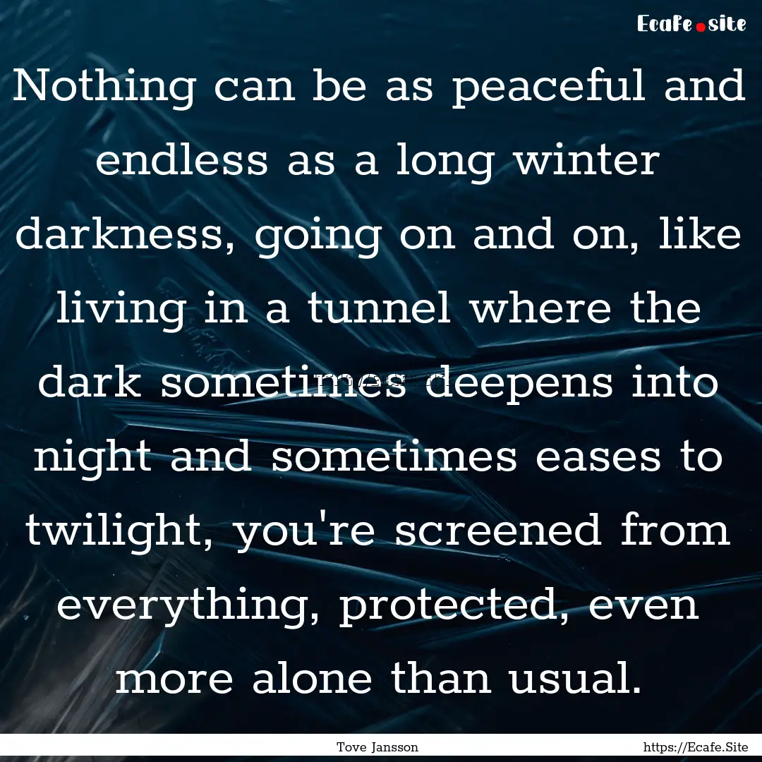 Nothing can be as peaceful and endless as.... : Quote by Tove Jansson