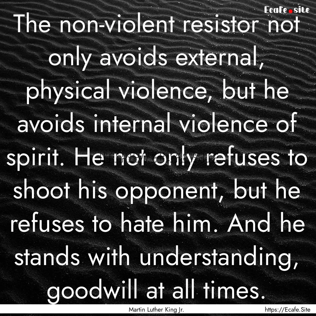 The non-violent resistor not only avoids.... : Quote by Martin Luther King Jr.