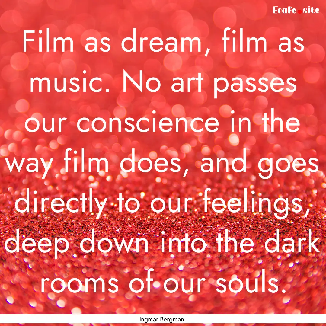 Film as dream, film as music. No art passes.... : Quote by Ingmar Bergman