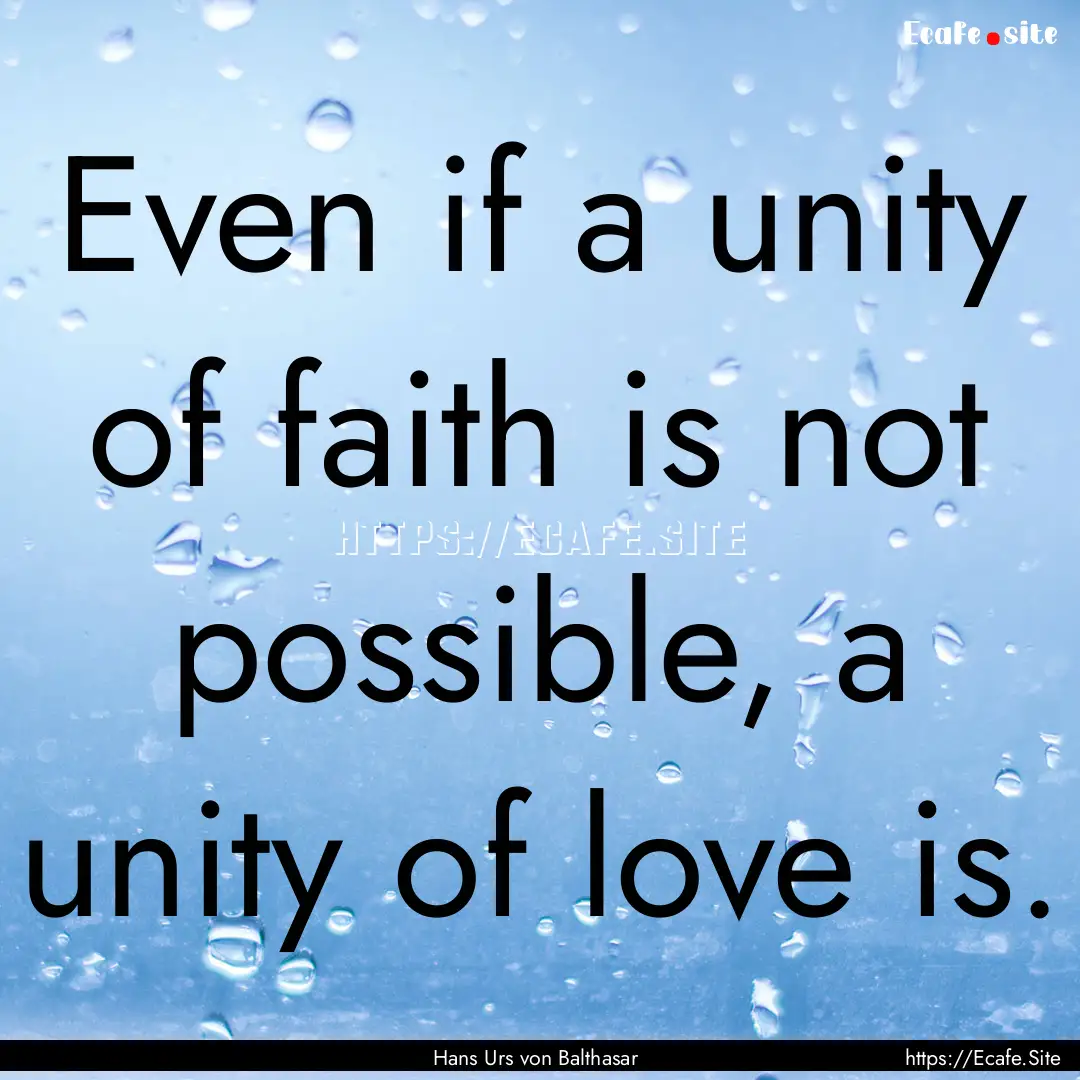 Even if a unity of faith is not possible,.... : Quote by Hans Urs von Balthasar