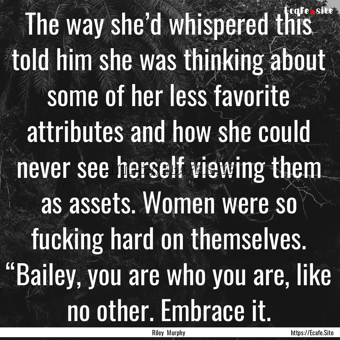 The way she’d whispered this told him she.... : Quote by Riley Murphy