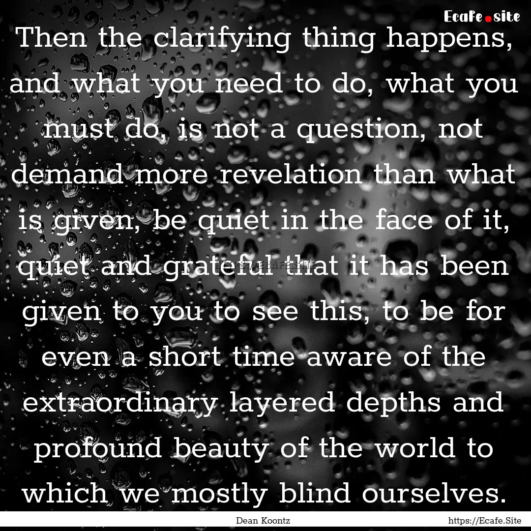 Then the clarifying thing happens, and what.... : Quote by Dean Koontz