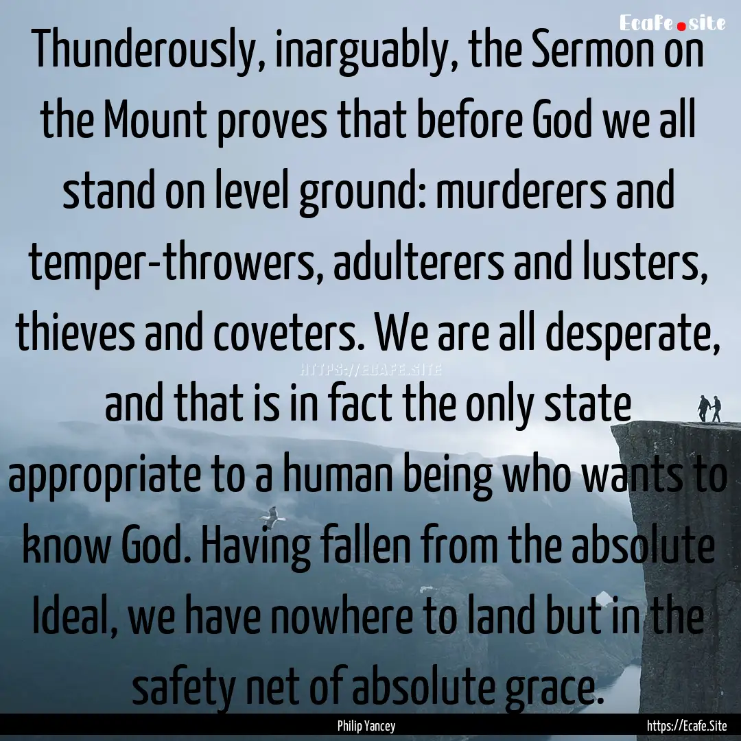 Thunderously, inarguably, the Sermon on the.... : Quote by Philip Yancey