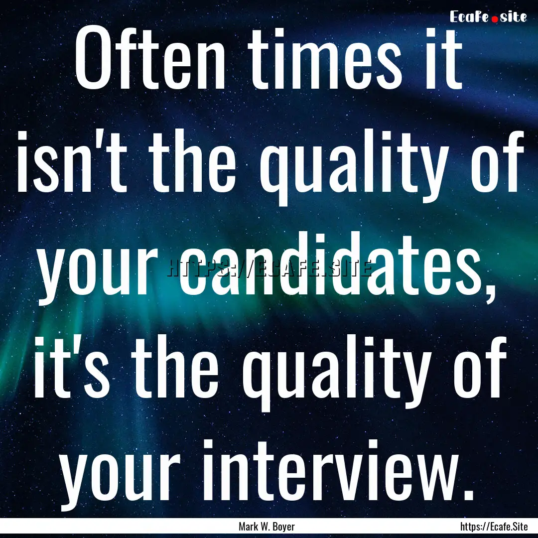 Often times it isn't the quality of your.... : Quote by Mark W. Boyer