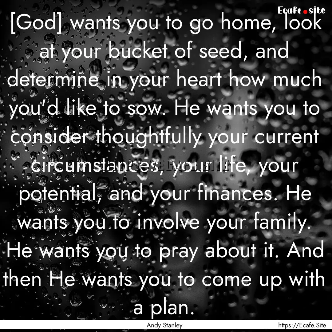 [God] wants you to go home, look at your.... : Quote by Andy Stanley