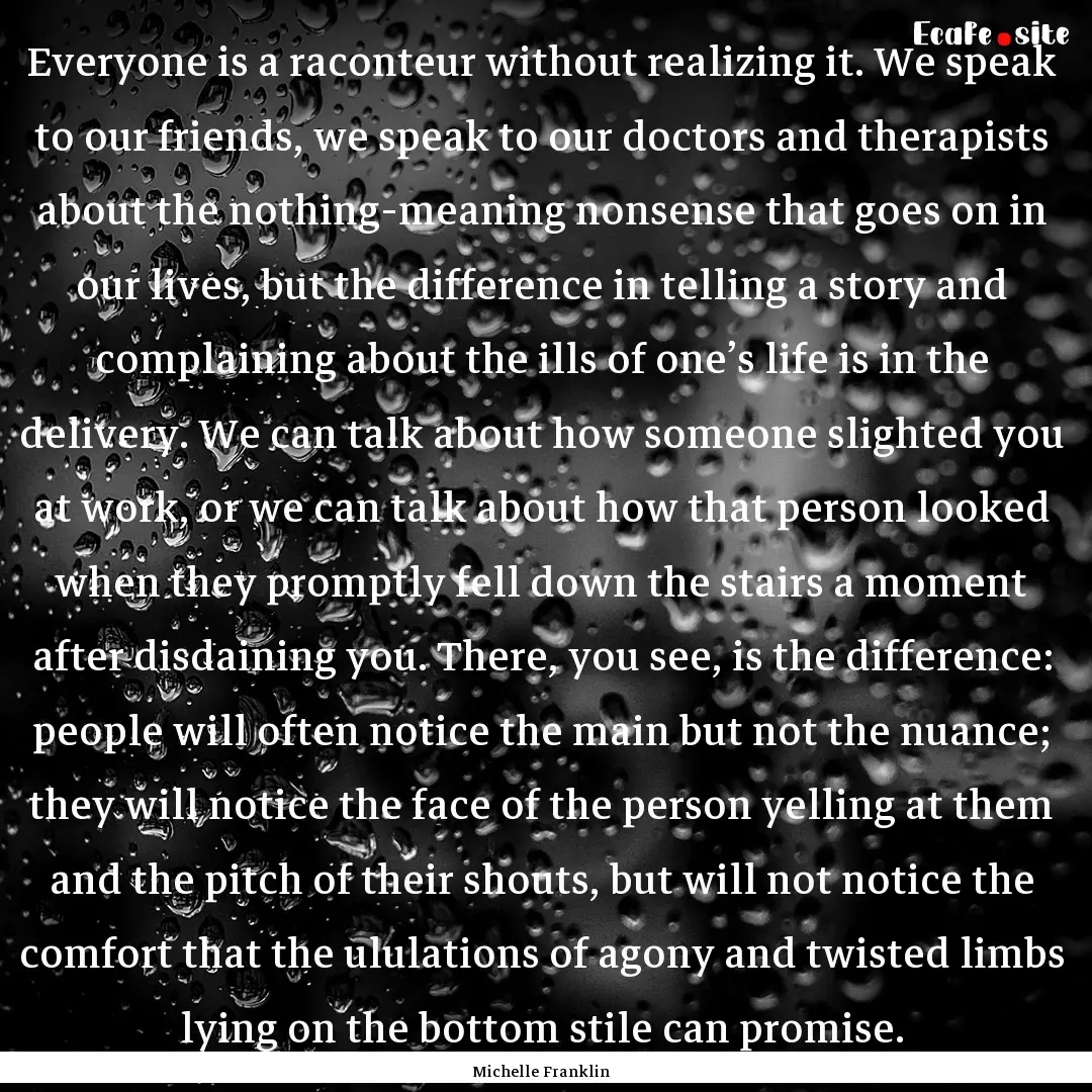 Everyone is a raconteur without realizing.... : Quote by Michelle Franklin