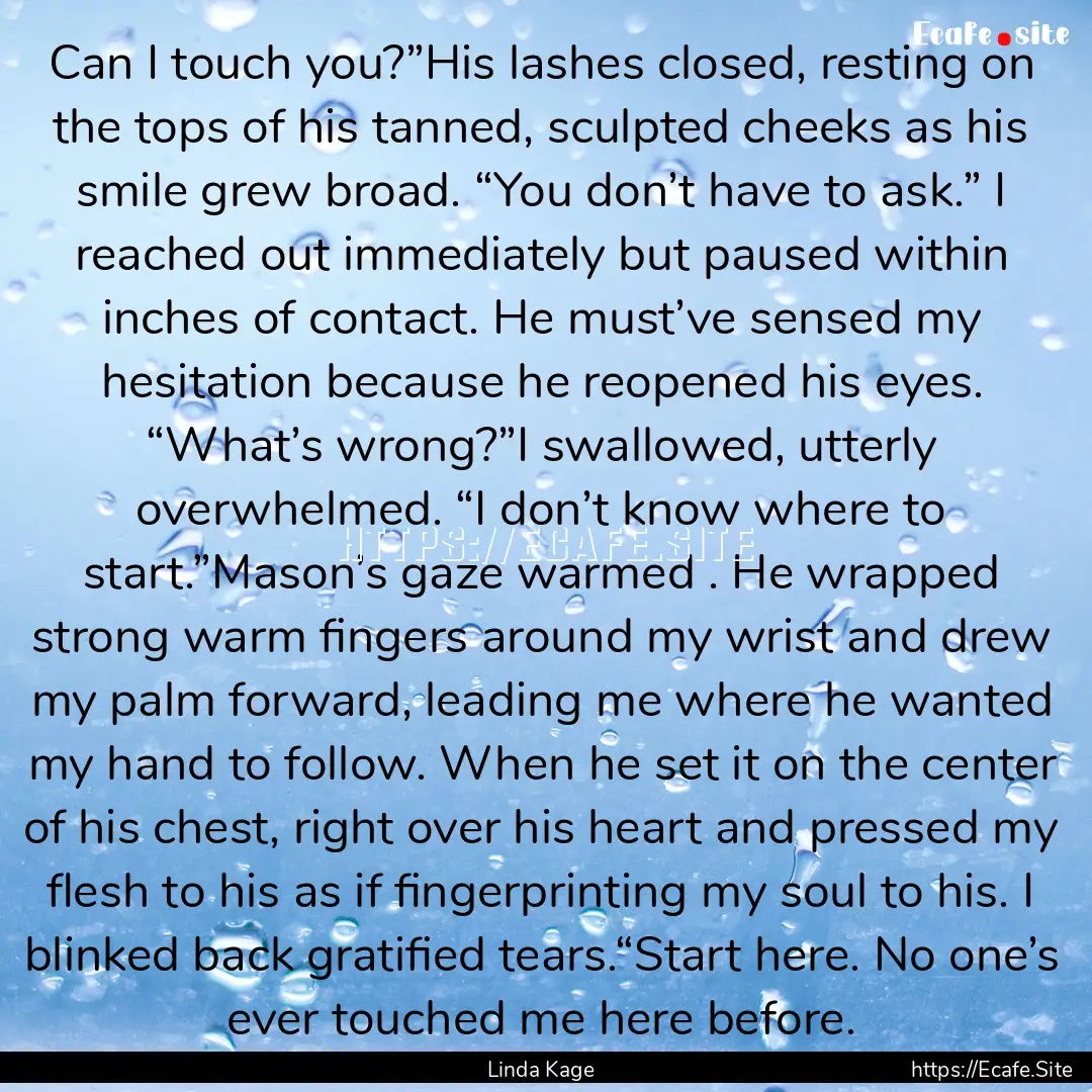 Can I touch you?”His lashes closed, resting.... : Quote by Linda Kage