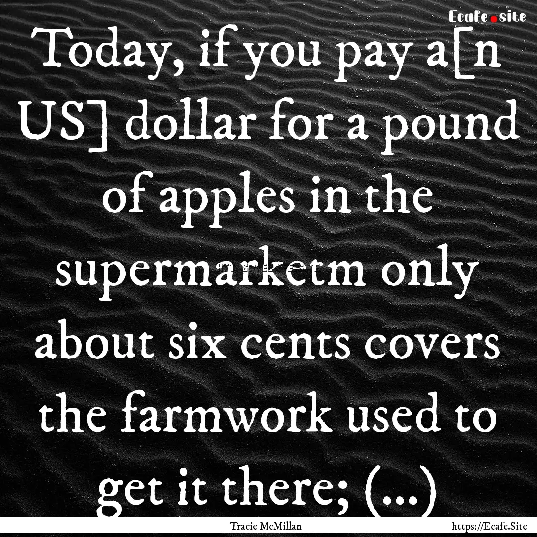 Today, if you pay a[n US] dollar for a pound.... : Quote by Tracie McMillan