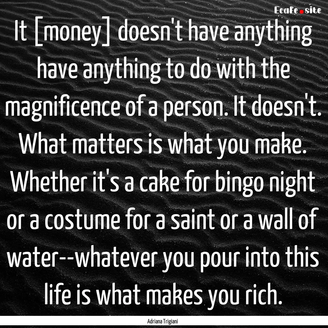 It [money] doesn't have anything have anything.... : Quote by Adriana Trigiani