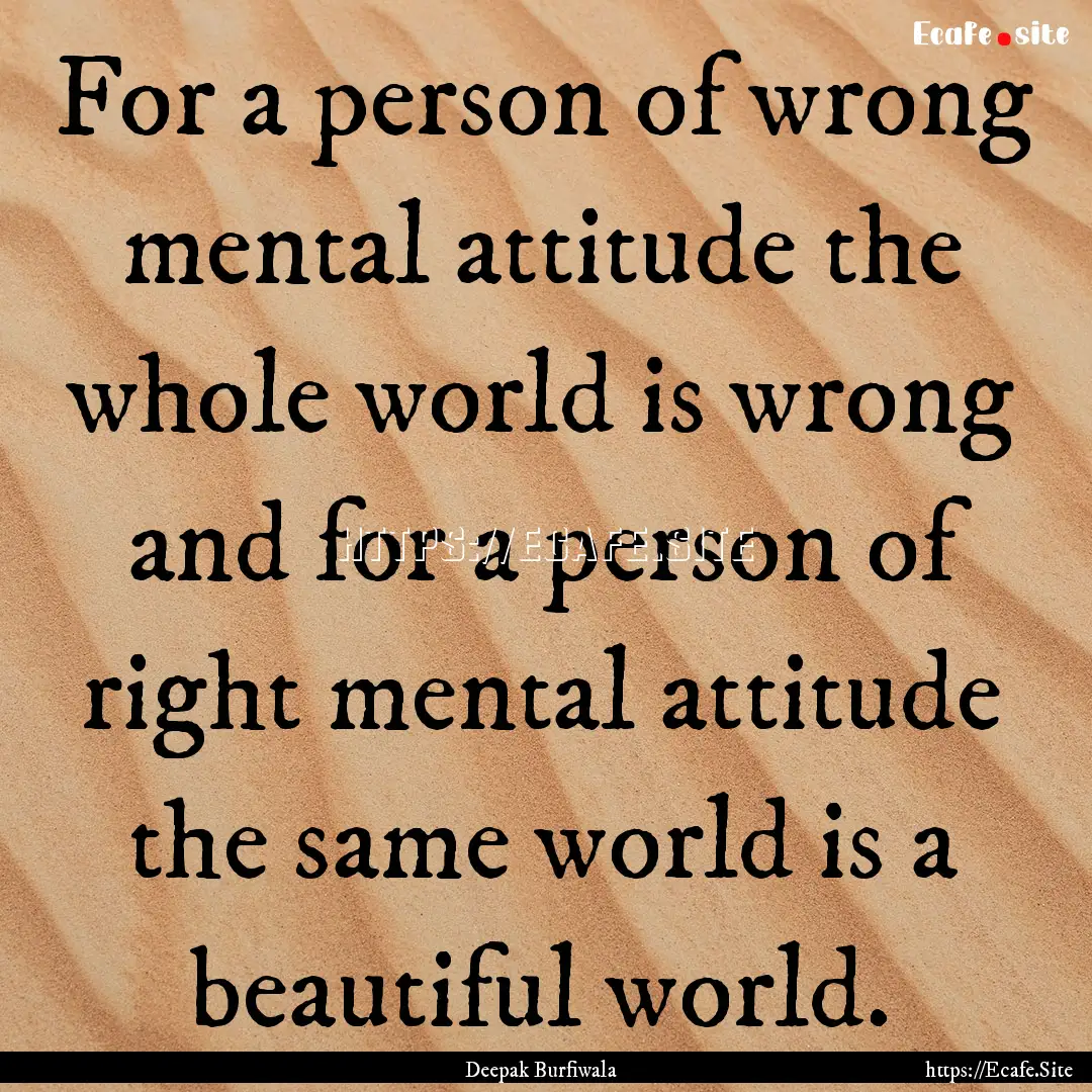 For a person of wrong mental attitude the.... : Quote by Deepak Burfiwala