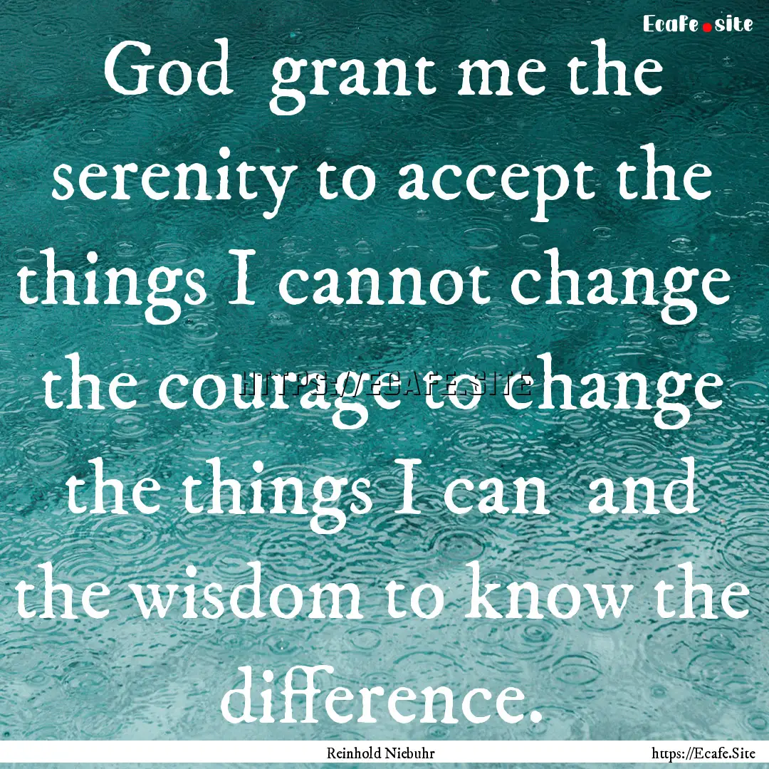 God grant me the serenity to accept the.... : Quote by Reinhold Niebuhr