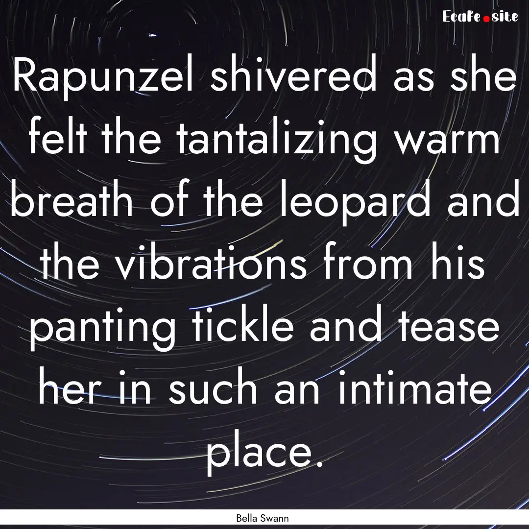 Rapunzel shivered as she felt the tantalizing.... : Quote by Bella Swann