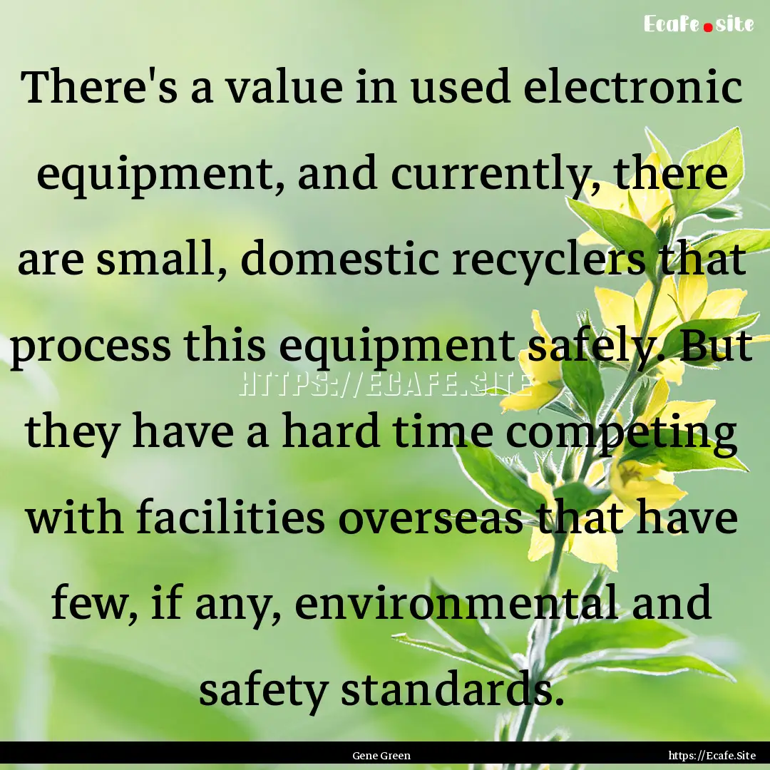 There's a value in used electronic equipment,.... : Quote by Gene Green