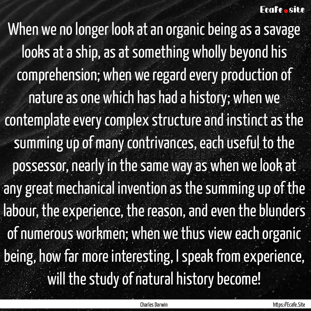 When we no longer look at an organic being.... : Quote by Charles Darwin