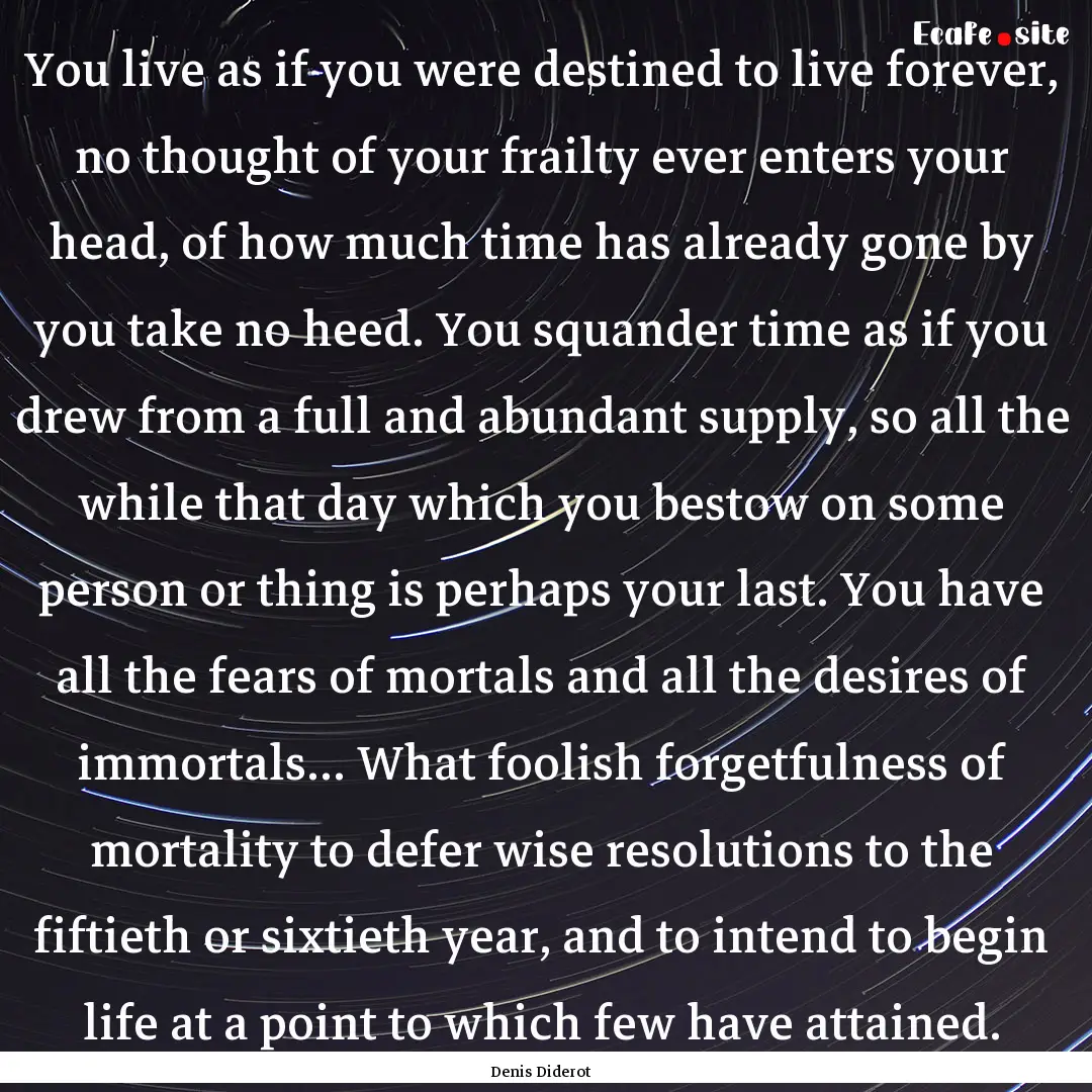 You live as if you were destined to live.... : Quote by Denis Diderot