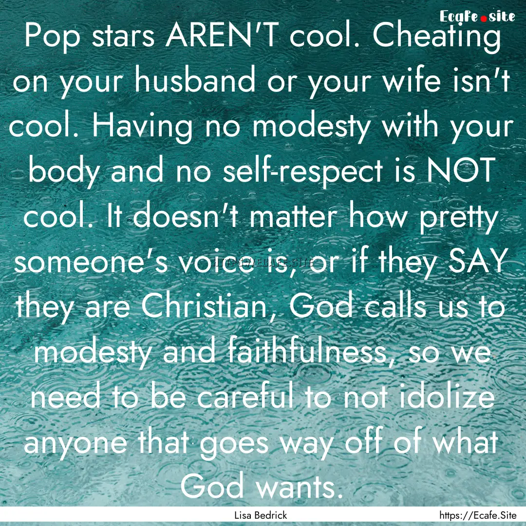 Pop stars AREN'T cool. Cheating on your husband.... : Quote by Lisa Bedrick