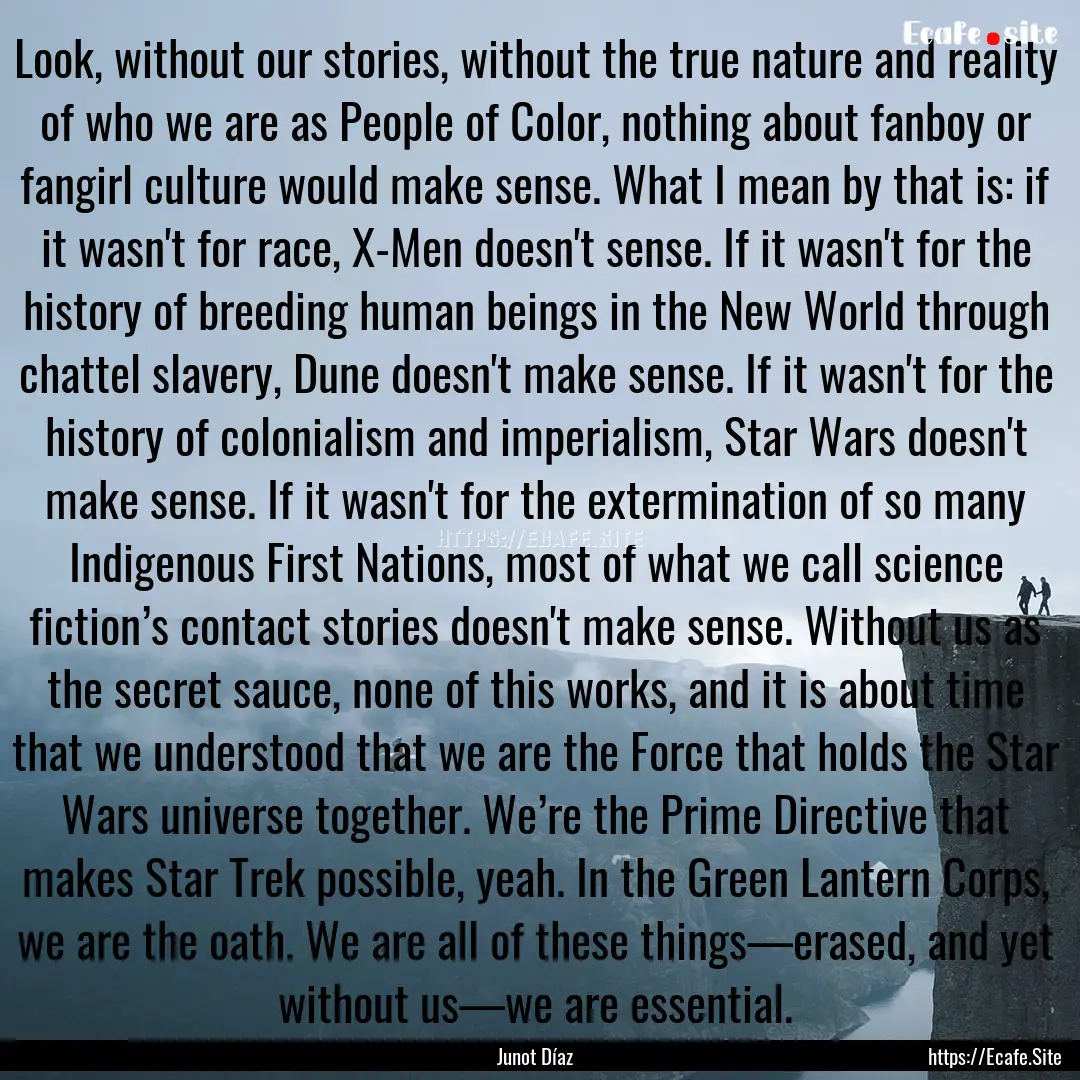 Look, without our stories, without the true.... : Quote by Junot Díaz