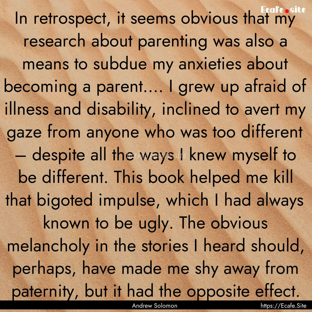 In retrospect, it seems obvious that my research.... : Quote by Andrew Solomon