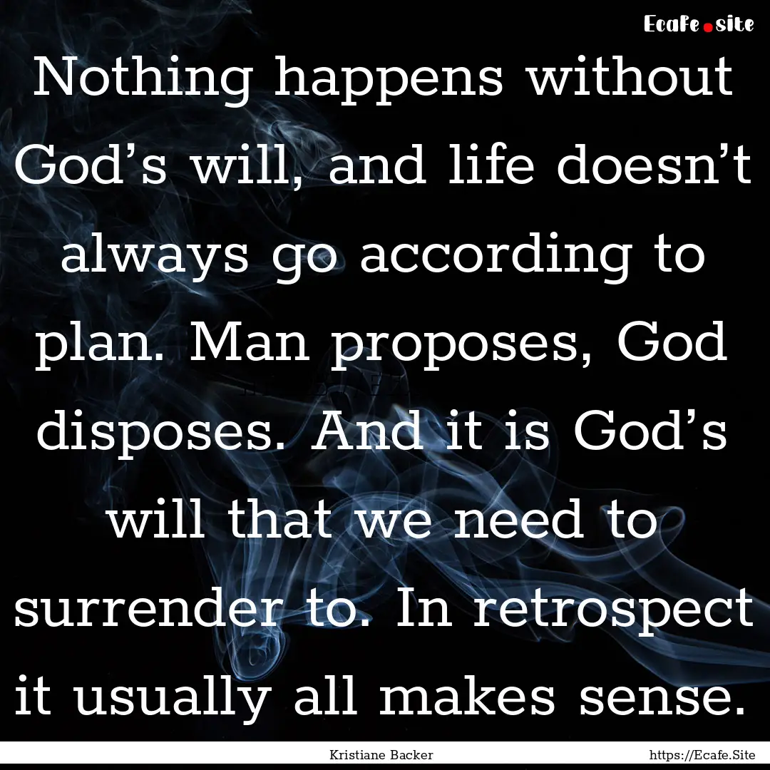 Nothing happens without God’s will, and.... : Quote by Kristiane Backer