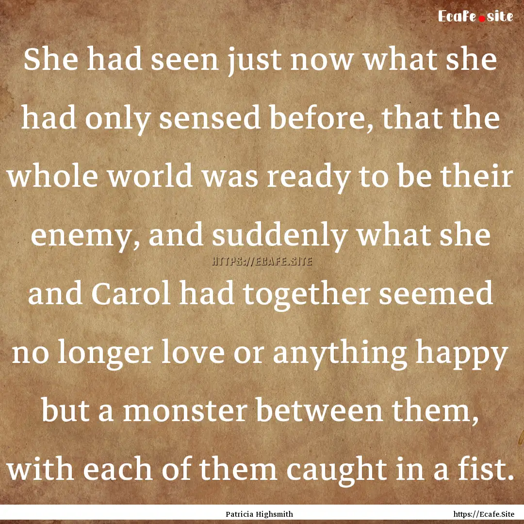 She had seen just now what she had only sensed.... : Quote by Patricia Highsmith