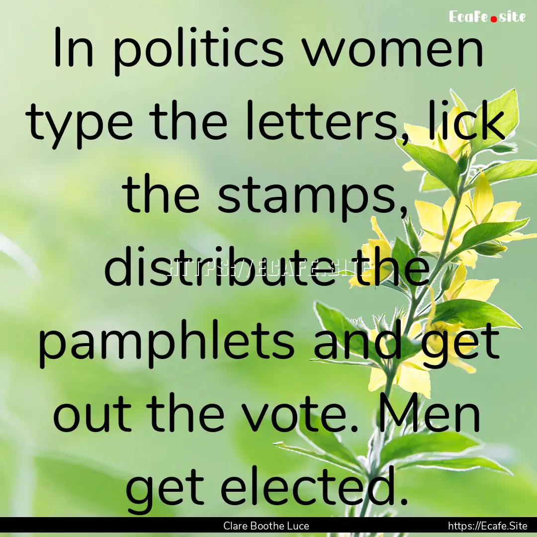 In politics women type the letters, lick.... : Quote by Clare Boothe Luce