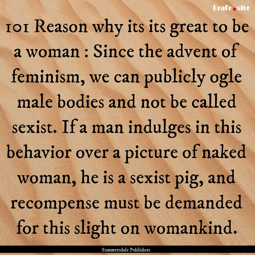 101 Reason why its its great to be a woman.... : Quote by Summersdale Publishers