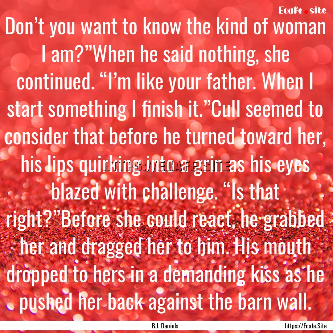 Don’t you want to know the kind of woman.... : Quote by B.J. Daniels