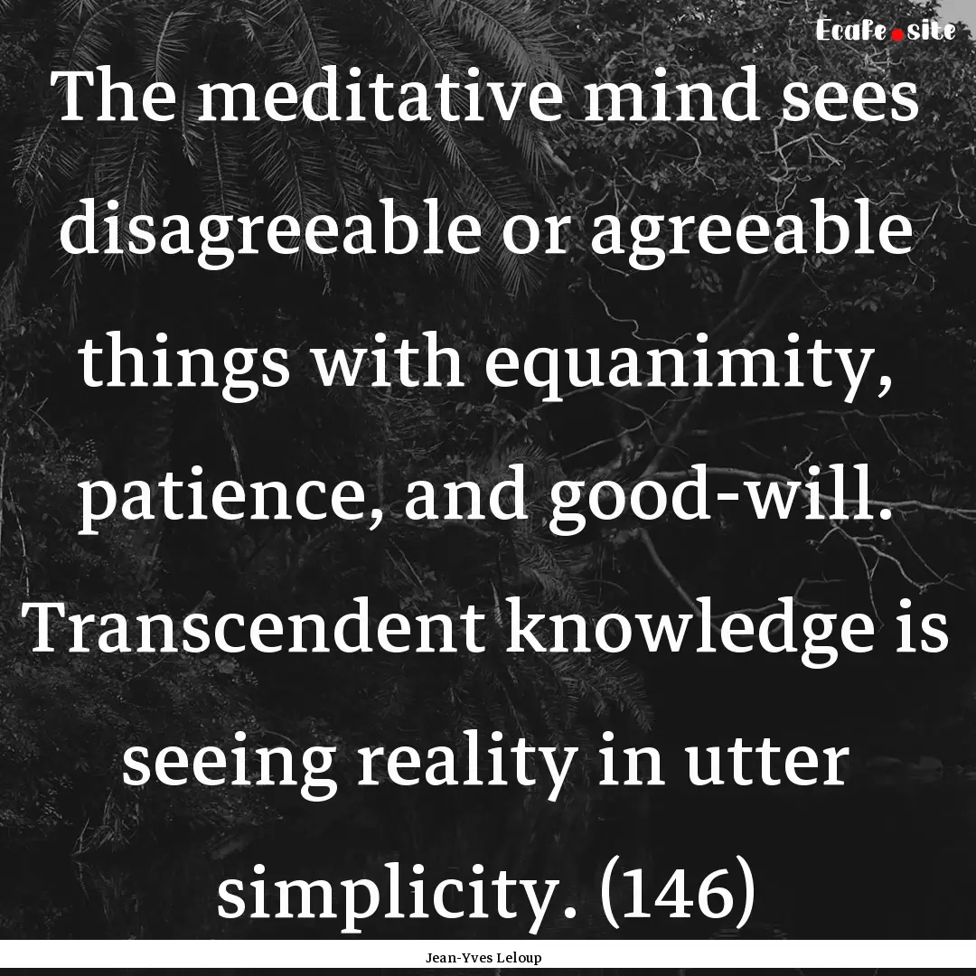 The meditative mind sees disagreeable or.... : Quote by Jean-Yves Leloup