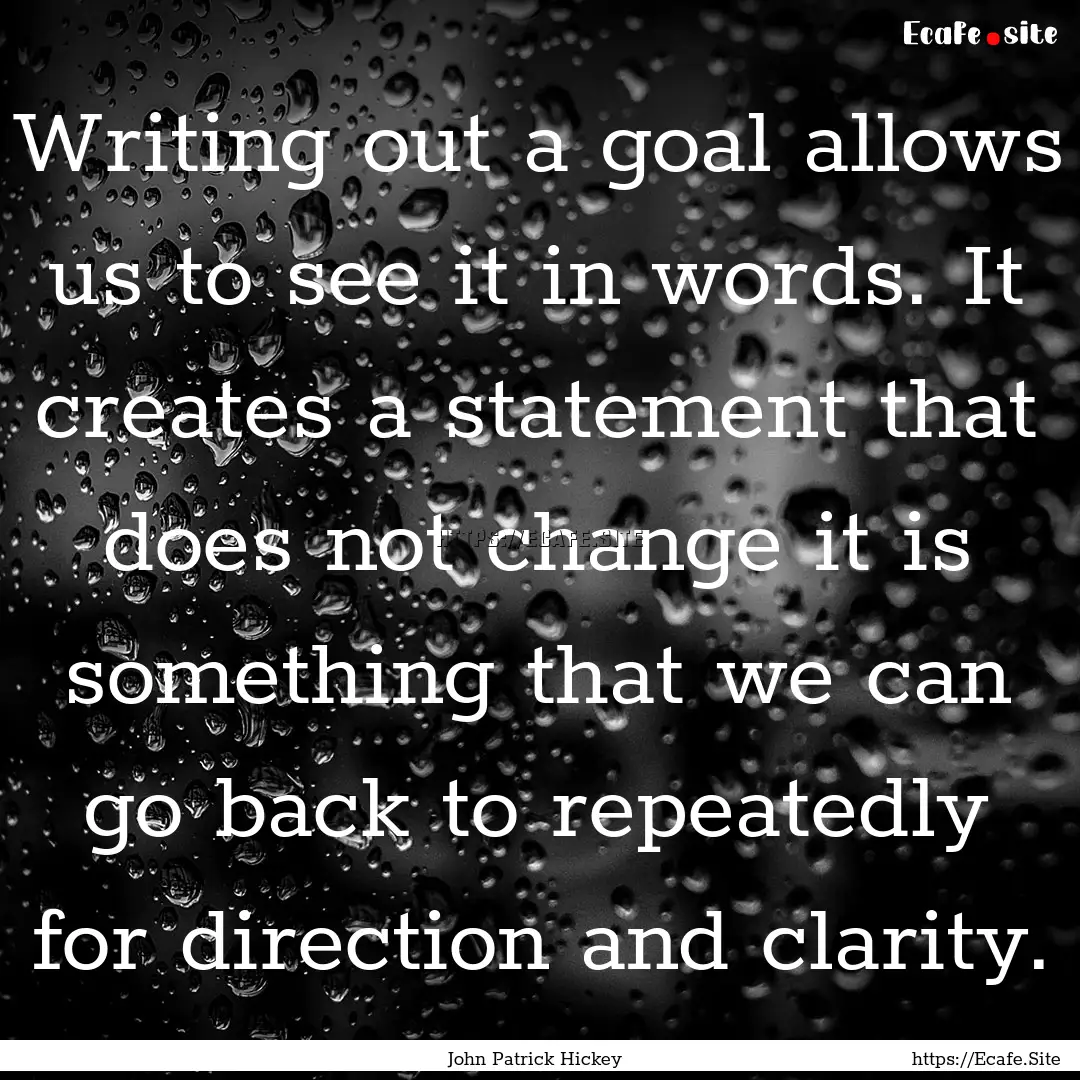 Writing out a goal allows us to see it in.... : Quote by John Patrick Hickey