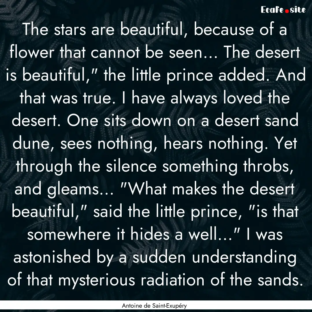 The stars are beautiful, because of a flower.... : Quote by Antoine de Saint-Exupéry