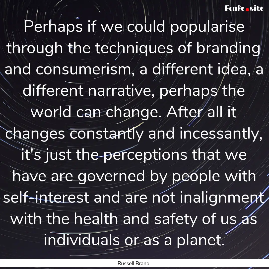 Perhaps if we could popularise through the.... : Quote by Russell Brand