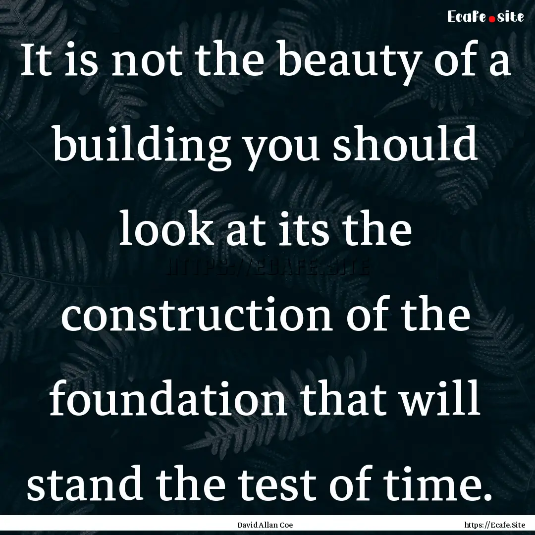 It is not the beauty of a building you should.... : Quote by David Allan Coe