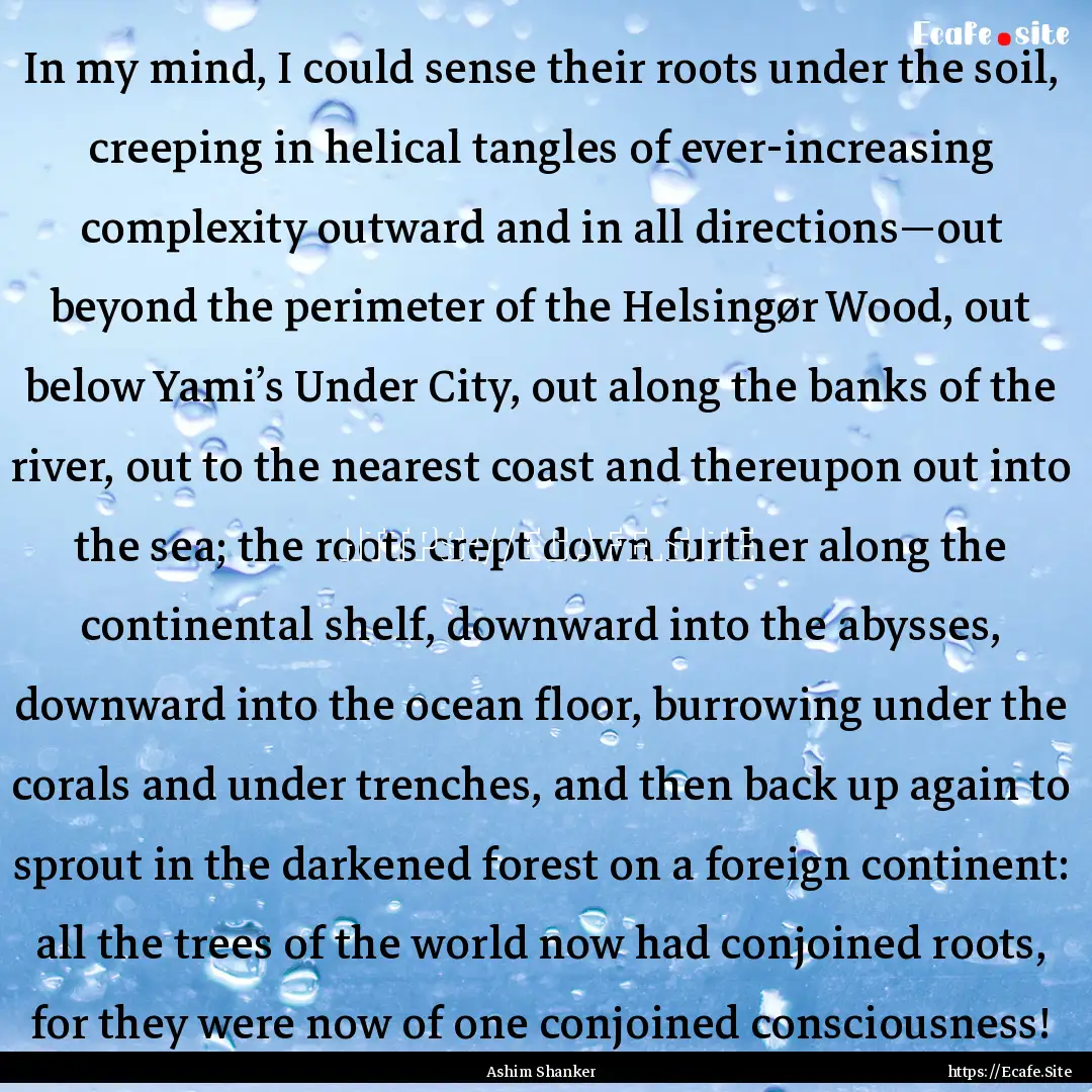 In my mind, I could sense their roots under.... : Quote by Ashim Shanker