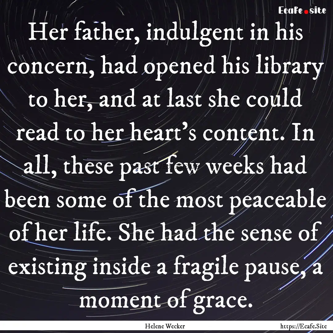 Her father, indulgent in his concern, had.... : Quote by Helene Wecker