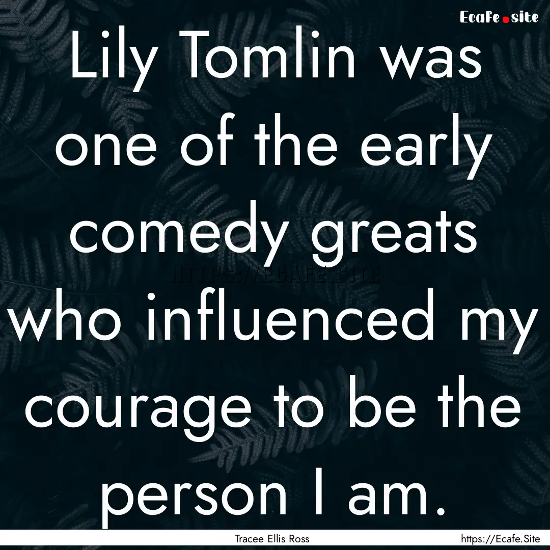 Lily Tomlin was one of the early comedy greats.... : Quote by Tracee Ellis Ross