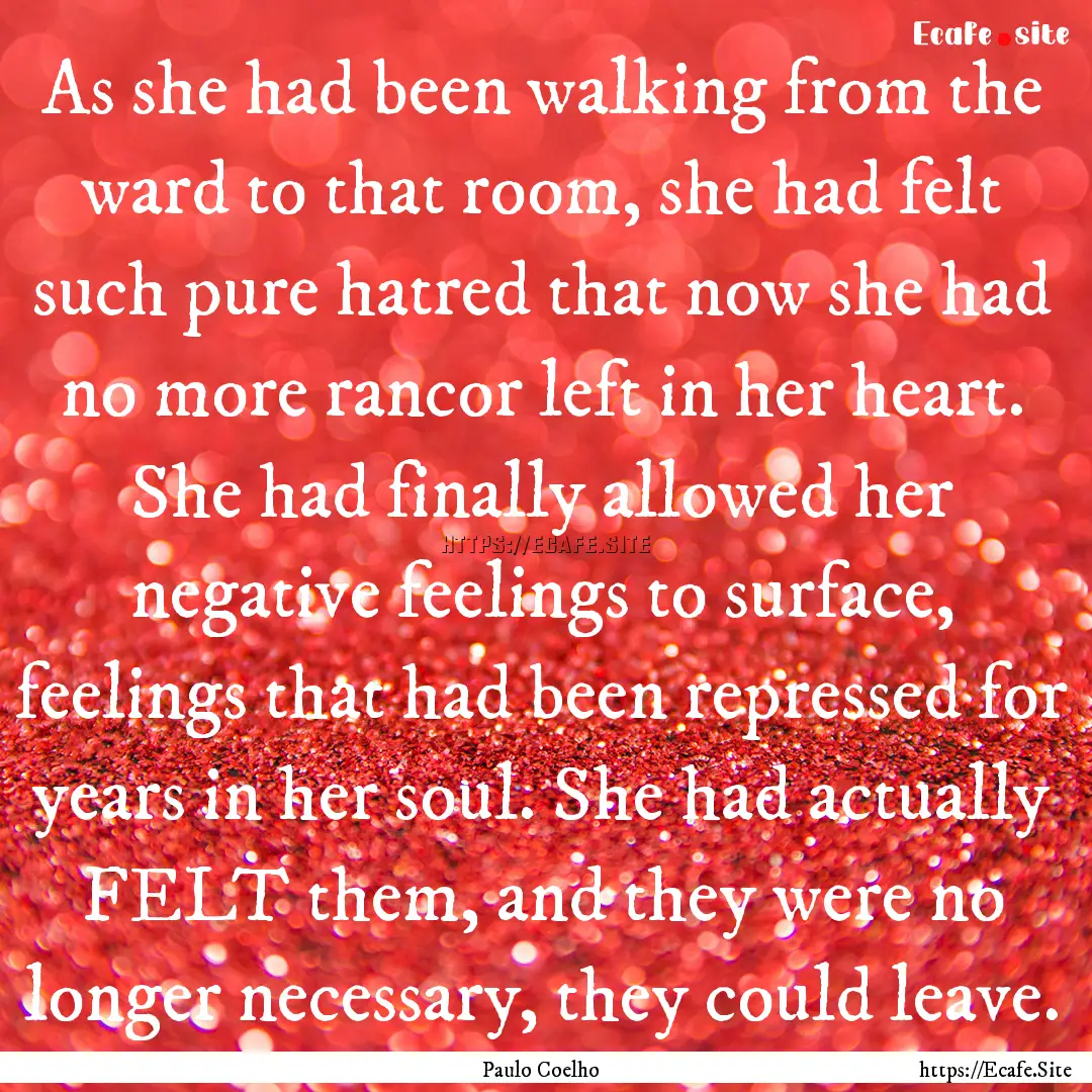 As she had been walking from the ward to.... : Quote by Paulo Coelho