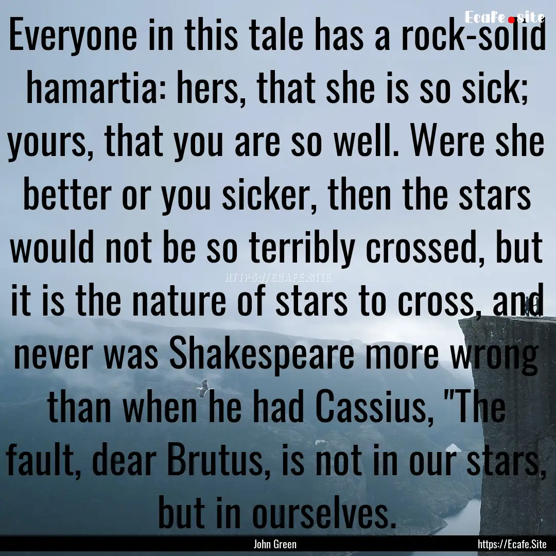 Everyone in this tale has a rock-solid hamartia:.... : Quote by John Green