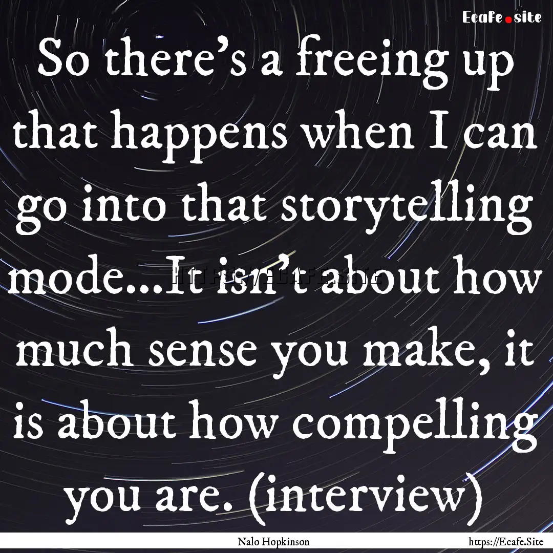 So there’s a freeing up that happens when.... : Quote by Nalo Hopkinson